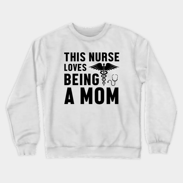 This Nurse Loves Being A Mom - Nurse Crewneck Sweatshirt by 4Zimage